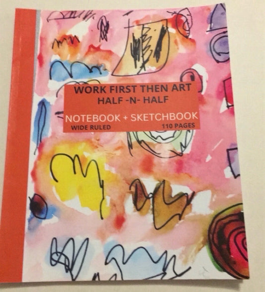 Work First Then Art: Half Notebook & Half Sketchbook